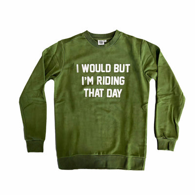Ostroy I Would but I'm Riding That Day Sweatshirt