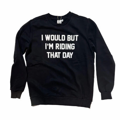 Ostroy I Would but I'm Riding That Day Sweatshirt